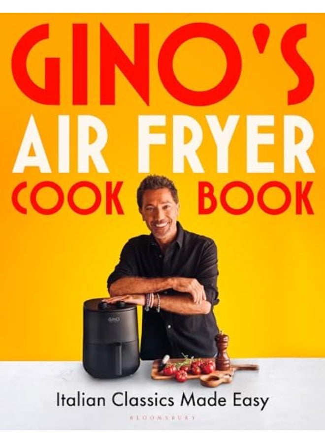 Gino's Air Fryer Cookbook: Italian Classics Made Easy, The Sunday Times bestseller