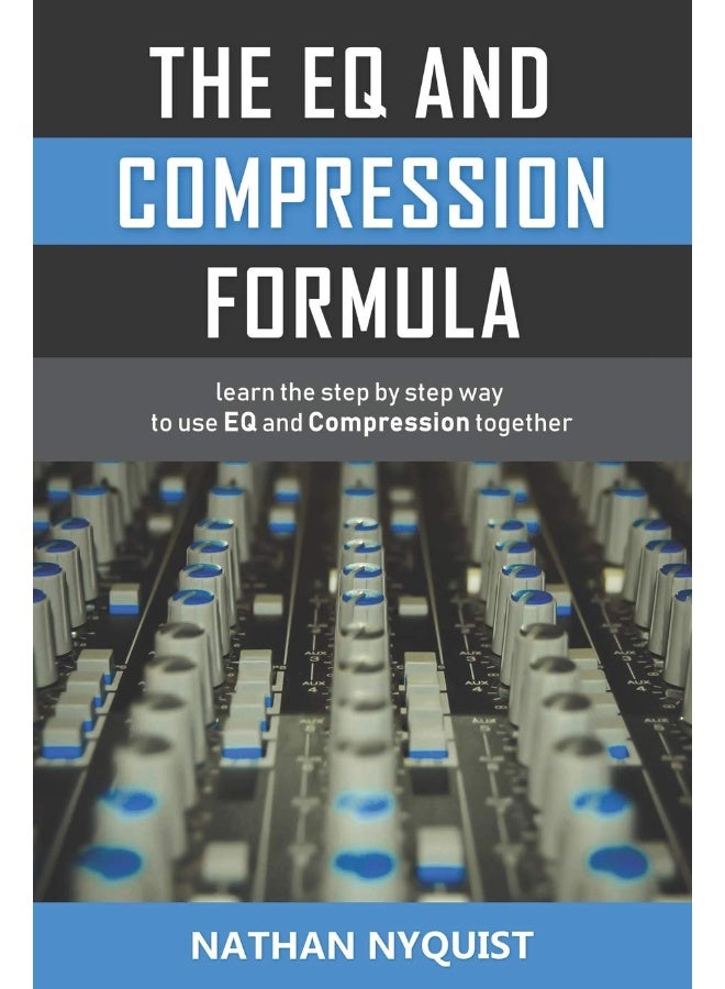 The Eq and Compression Formula: Learn the Step by Step Way to Use Eq and Compression Together  - Image 1