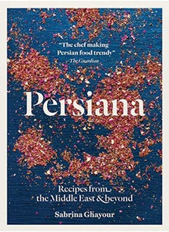 Persiana Recipes From The Middle East & Beyond by Ghayour, Sabrina - Haarala Hamilton, Liz - Haarala Hamilton, Max Paperback 