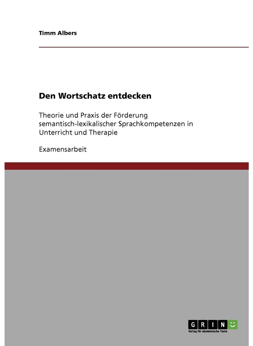 Den Wortschatz entdecken: Theorie und Praxis der Förderung semantisch-lexikalischer Sprachkompetenzen in Unterricht und Therapie 