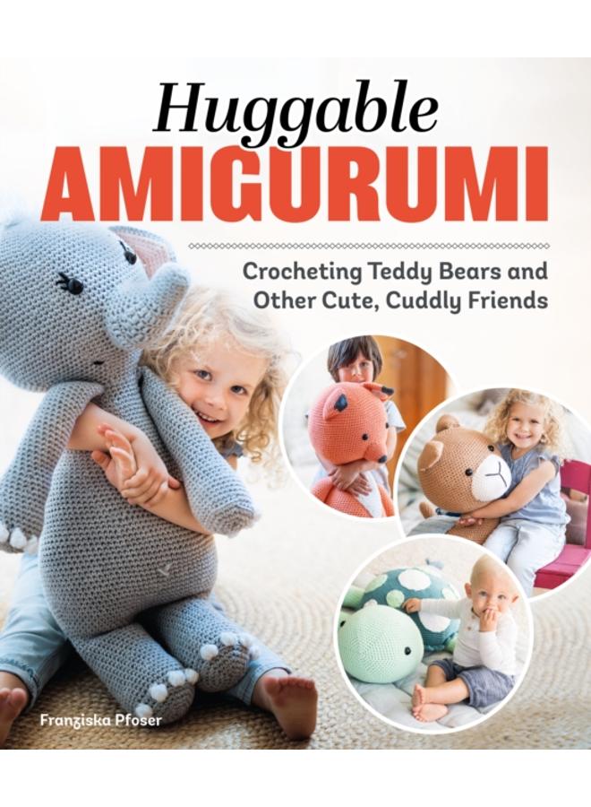 Huggable Amigurumi : Crocheting Teddy Bears and Other Cute, Cuddly Friends 