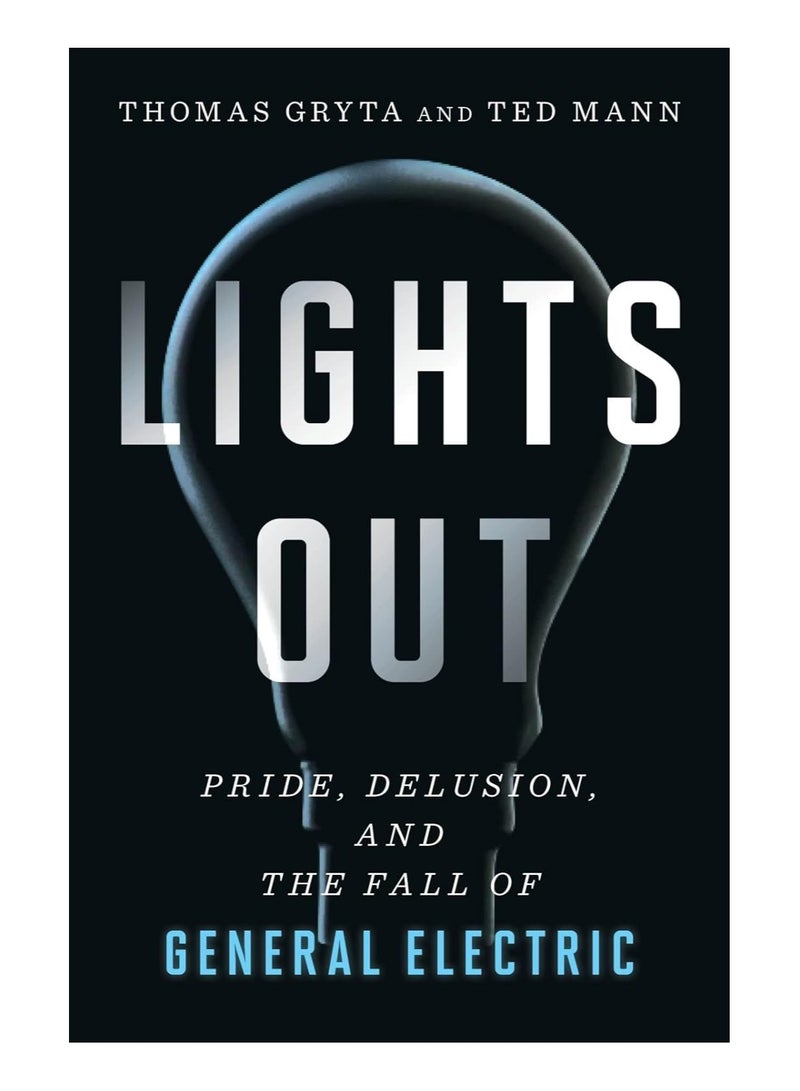 Lights Out Pride Delusion And The Fall Of General Electric Paperback 