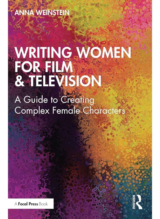 Writing Women for Film & Television: A Guide to Creating Complex Female Characters