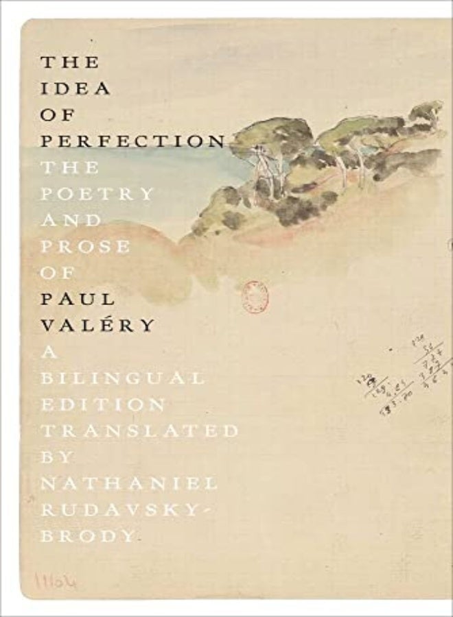 The Idea of Perfection: The Poetry and Prose of Paul Valery; A Bilingual Edition