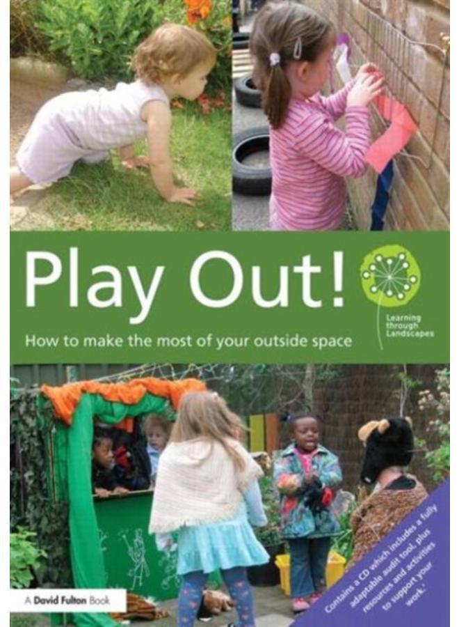 Play Out : How to develop your outside space for learning and play 