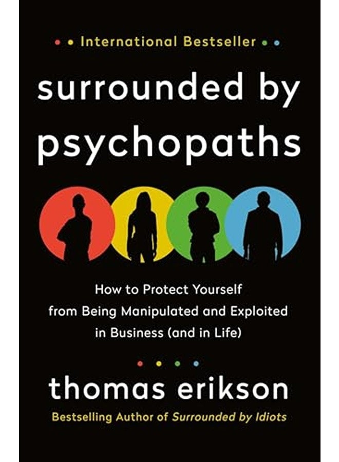 Surrounded By Psychopaths How To Protect Yourself From Being Manipulated And Exploited In Business By Erikson Thomas Paperback
