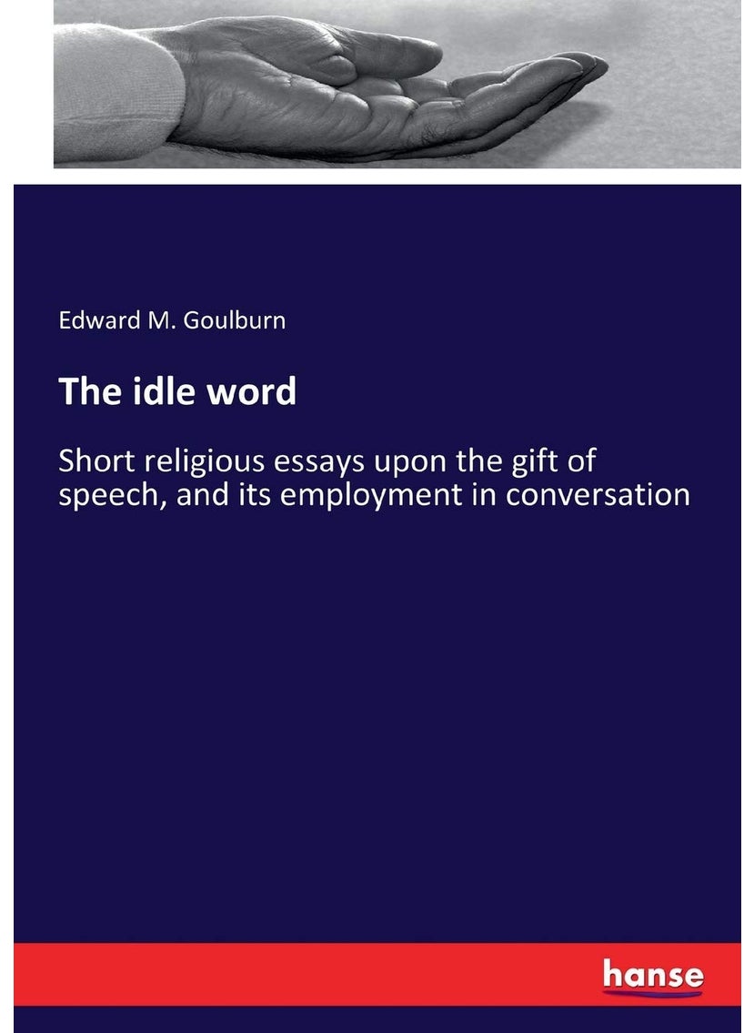 The idle word: Short religious essays upon the gift of speech, and its employment in conversation  - Image 1
