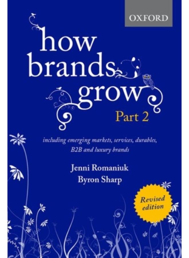 How Brands Grow 2 Revised Edition : Including Emerging Markets, Services, Durables, B2B and Luxury Brands