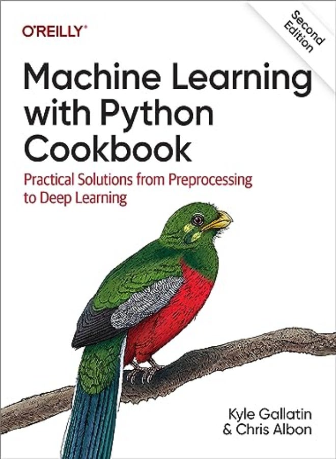 Machine Learning with Python Cookbook : Practical Solutions from Preprocessing to Deep Learning (2ND)