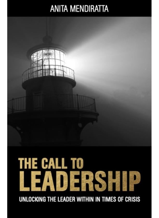 The Call to Leadership : Unlocking the Leader Within in Times of Crisis 