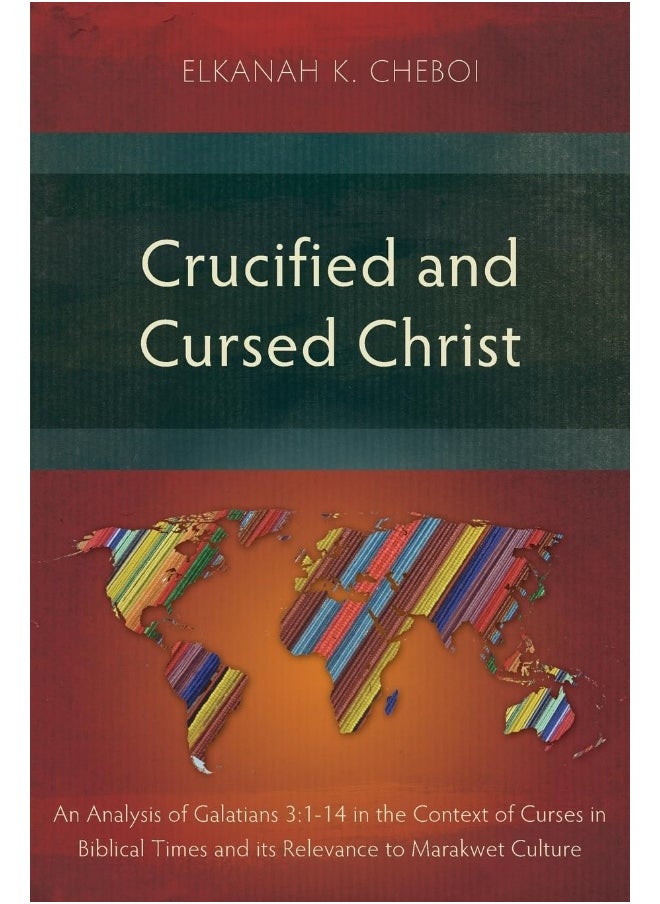 Crucified and Cursed Christ: An Analysis of Galatians 3:1-14 in the Context of Curses in Biblical Times and its Relevance to Marakwet Culture  - Image 1