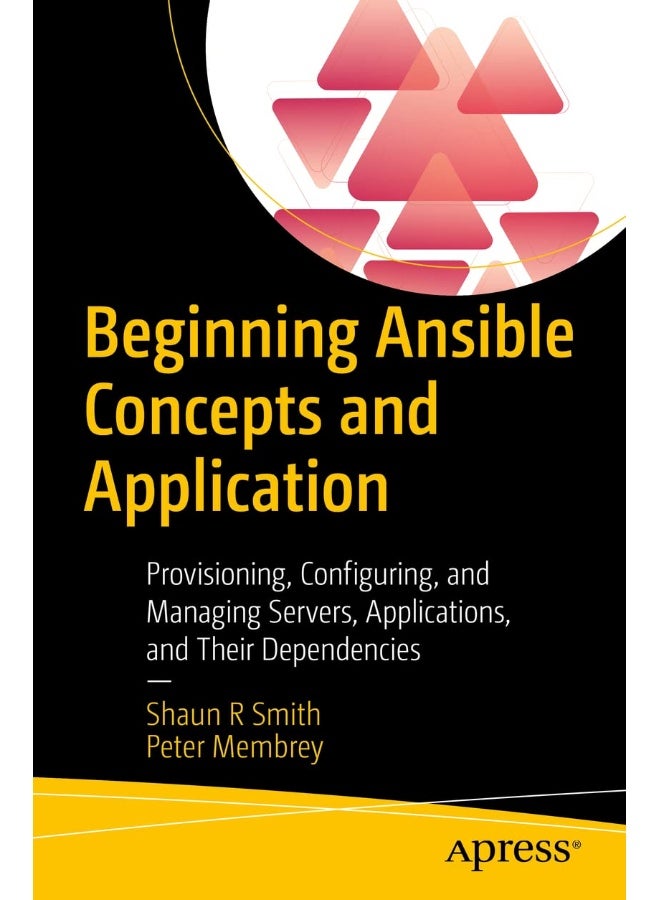 Beginning Ansible Concepts and Application: Provisioning, Configuring, and Managing Servers, Applications, and Their Dependencies