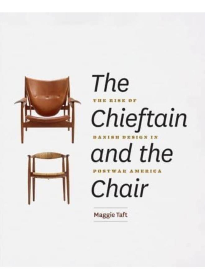 The Chieftain and the Chair : The Rise of Danish Design in Postwar America