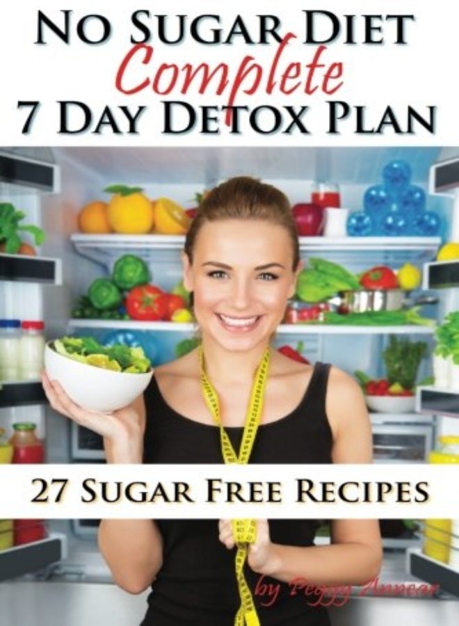 No Sugar Diet: A Complete No Sugar Diet Book, 7 Day Sugar Detox for Beginners, Recipes & How to Quit