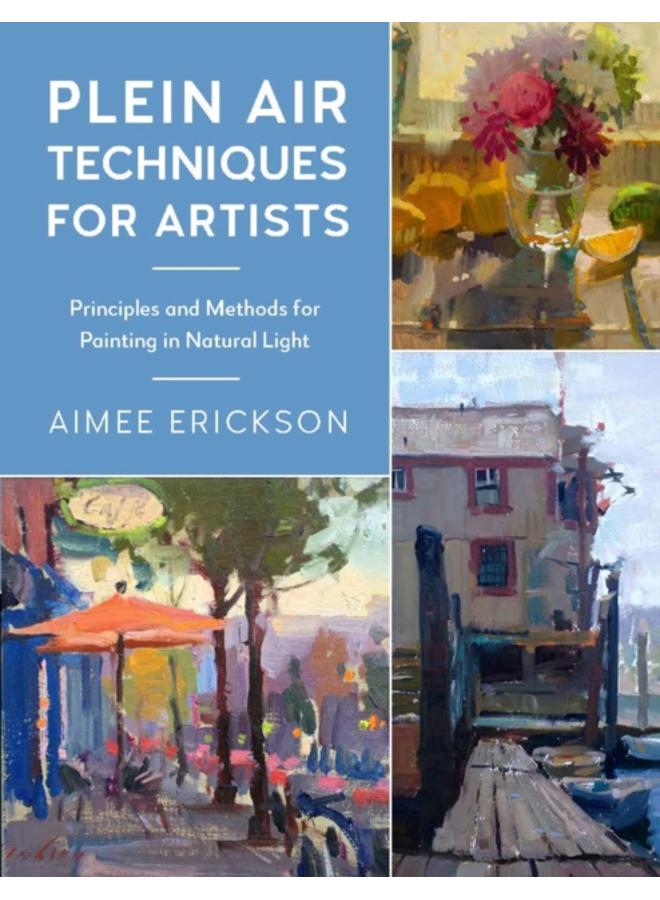Plein Air Techniques for Artists : Principles and Methods for Painting in Natural Light Volume 8 