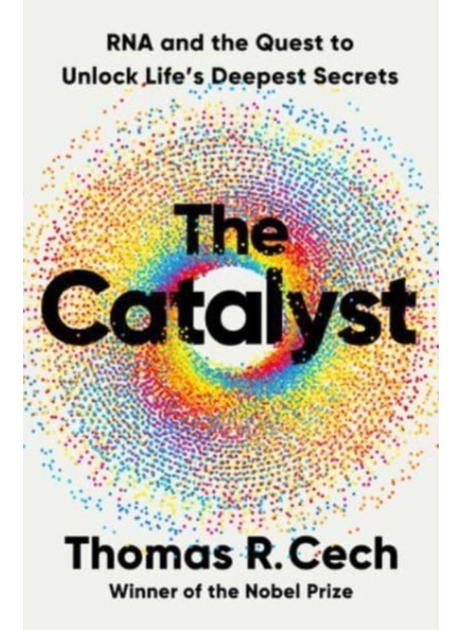 The Catalyst: RNA and the Quest to Unlock Life's Deepest Secrets 