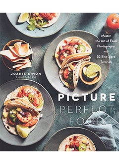 Picture Perfect Food: Master the Art of Food Photography with 52 Bite-Sized Tutorials