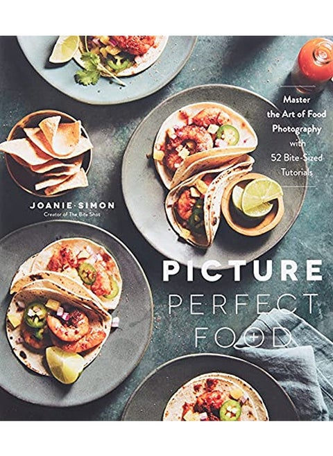 Picture Perfect Food: Master the Art of Food Photography with 52 Bite-Sized Tutorials