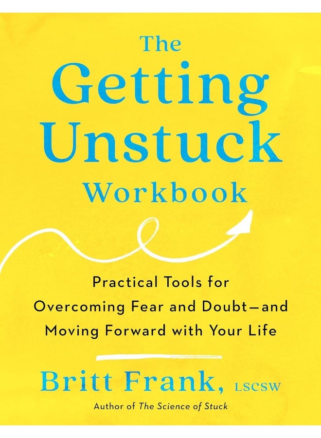 The Getting Unstuck Workbook: Practical Tools for Overcoming Fear and Doubt - and Moving Forward wit