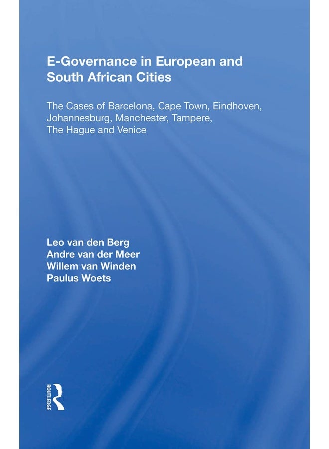 E-Governance in European and South African Cities: The Cases of Barcelona, Cape Town, Eindhoven, Johannesburg, Manchester, Tampere, The Hague and Venice