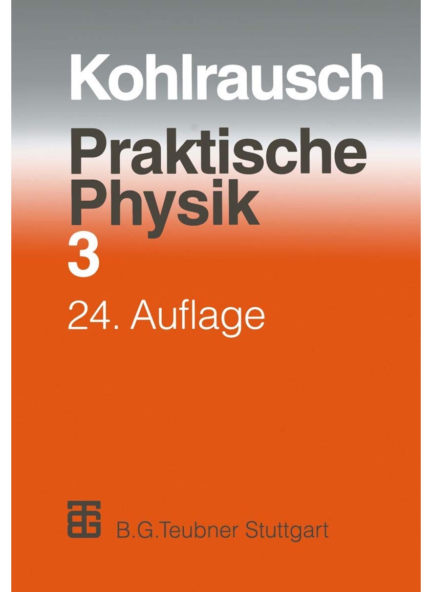 Praktische Physik: Zum Gebrauch Fur Unterricht, Forschung Und Technik Volume 3 