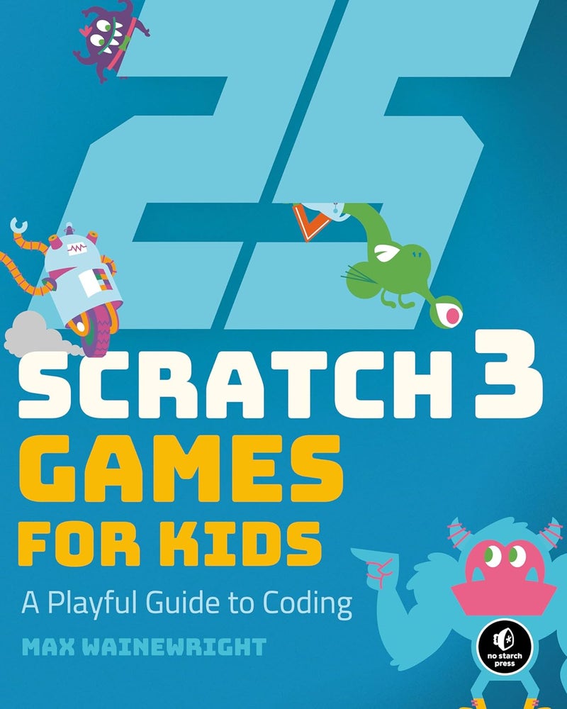 25 SCRATCH GAMES FOR KIDS: A Playful Guide to Coding