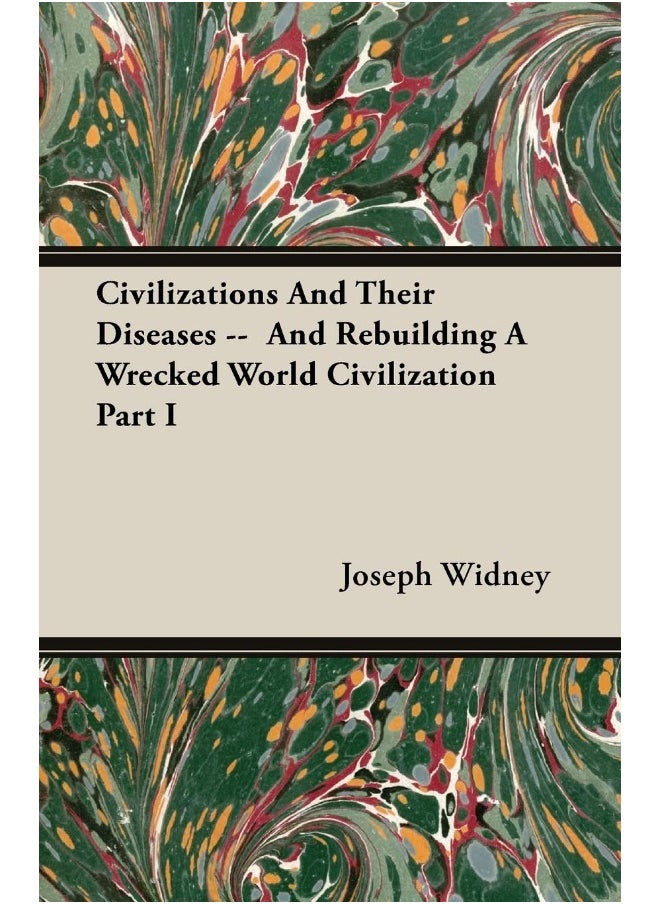 Civilizations And Their Diseases -- And Rebuilding A Wrecked World Civilization Part I 
