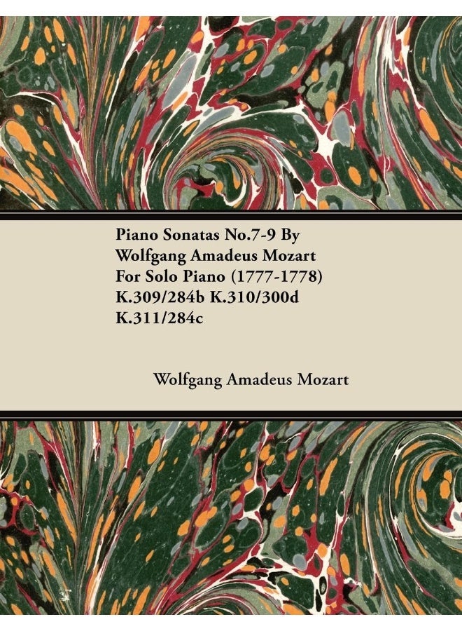 Piano Sonatas No.7-9 By Wolfgang Amadeus Mozart For Solo Piano (1777-1778) K.309/284b K.310/300d K.311/284c