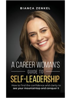 A Career Woman's Guide to Self-Leadership: How to find the confidence and clarity to see your mountaintop and conquer it  - Image 1