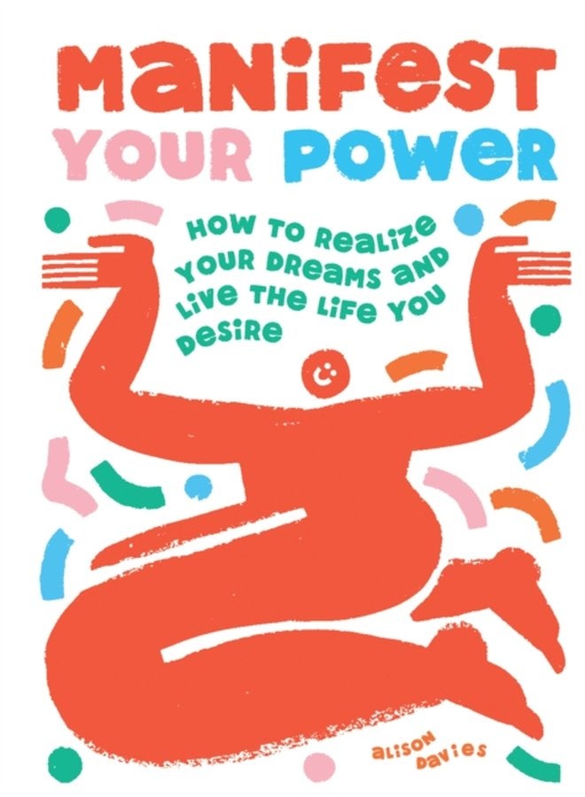 Manifest Your Power How to Realize Your Dreams and Live the Life You Desire - Hardback