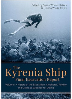 The Kyrenia Ship Final Excavation Report: Volume I - History of the Excavation, Amphoras, Pottery and Coins as Evidence for Dating 