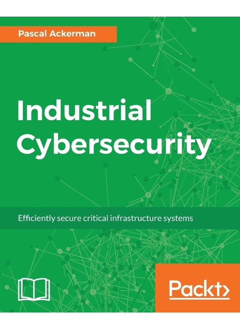 Industrial Cybersecurity: Efficiently secure critical infrastructure systems