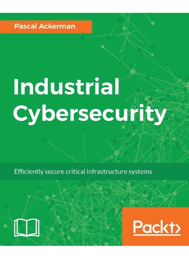 Industrial Cybersecurity: Efficiently secure critical infrastructure systems 
