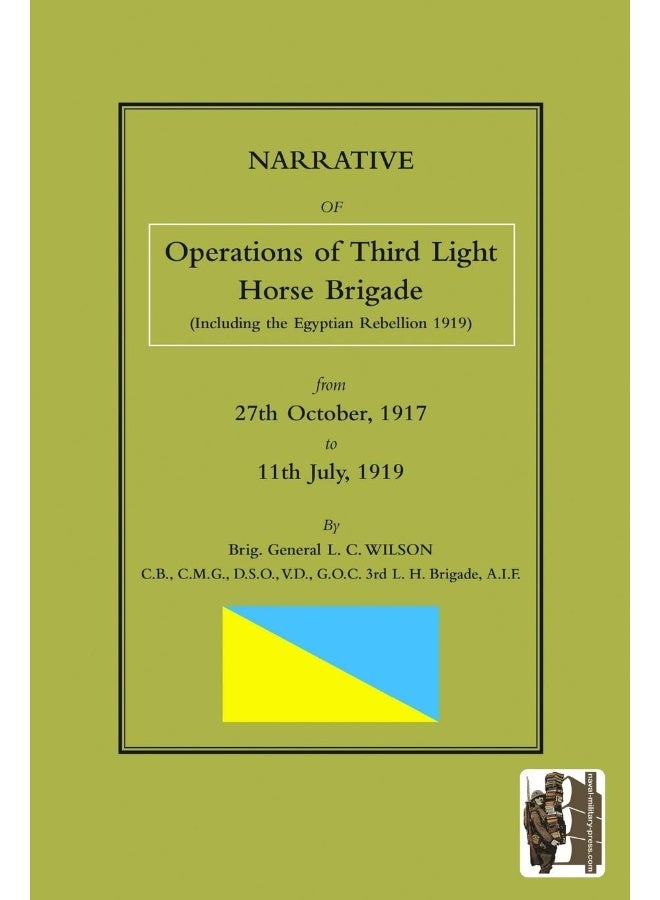 NARRATIVE OF THE OPERATIONS OF THE THIRD LIGHT HORSE BRIGADE (Including the Egyptian Rebellion 1919) 27th October,1917 to 11th July, 1919 - Image 1