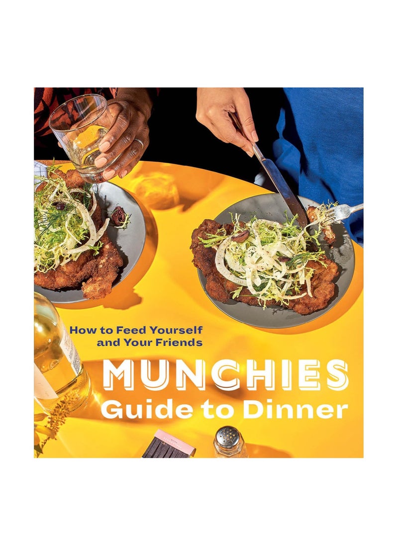 Munchies Guide to Dinner How to Feed Yourself and Your Friends 