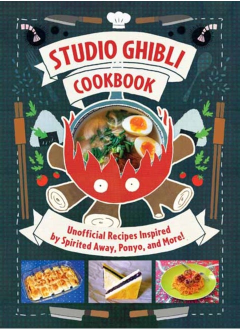 Studio Ghibli Cookbook : Unofficial Recipes Inspired by Spirited Away, Ponyo, and More!