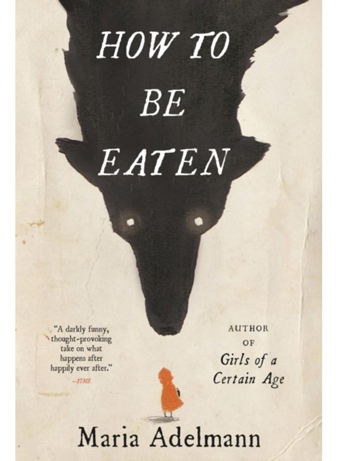 How to Be Eaten : A Novel