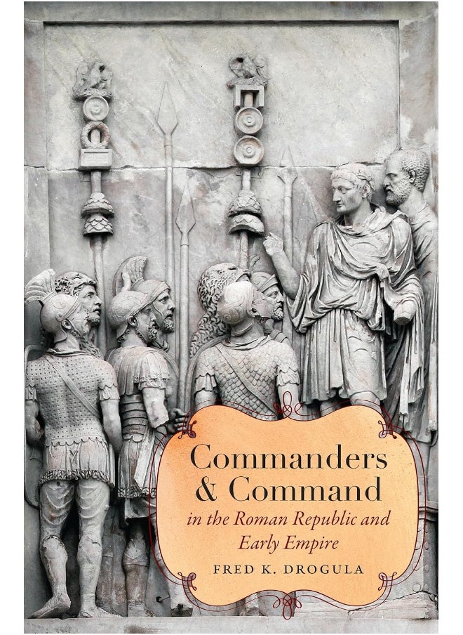 Commanders and Command in the Roman Republic and Early Empire 