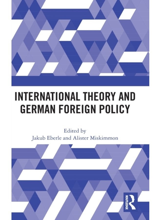 International Theory and German Foreign Policy - Hardback