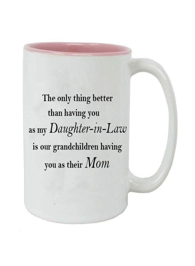 CustomGiftsNow The only thing better than having you as my Daughter-in-Law is our grandchildren having you as their Mom - 11-Ounce Sublimation White Ceramic Mug (Pink) - Image 1
