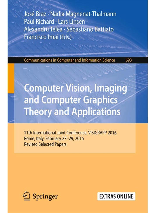 Computer Vision, Imaging and Computer Graphics Theory and Applications: 11th International Joint Conference, VISIGRAPP 2016, Rome, Italy, February 27 - 29, 2016, Revised Selected Papers