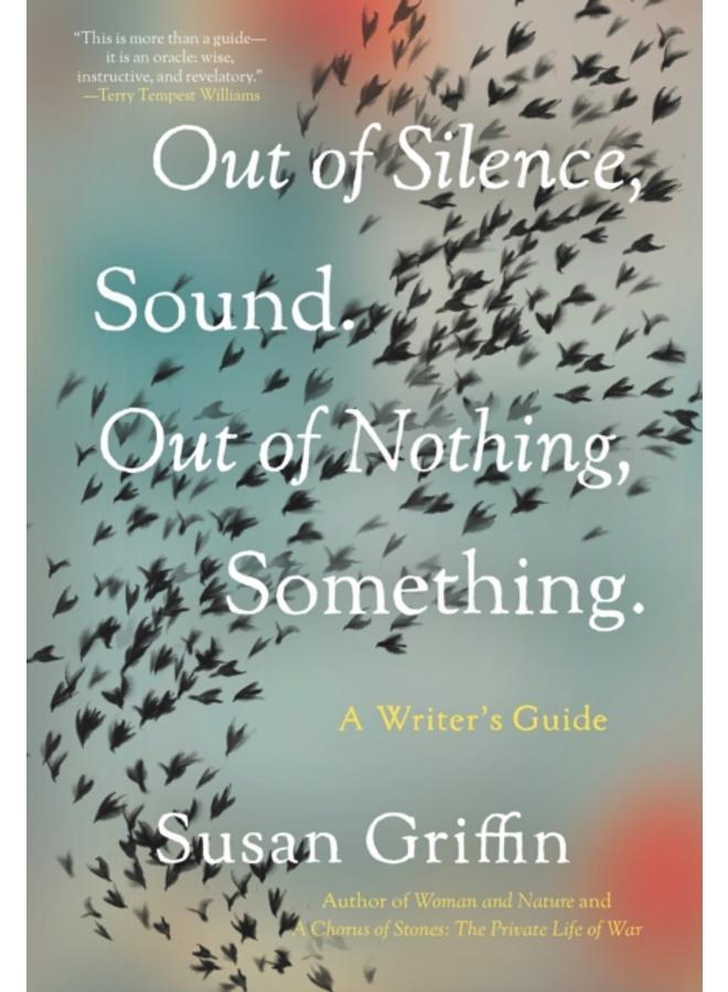 Out Of Silence, Sound. Out Of Nothing, Something. : A Writers Guide 