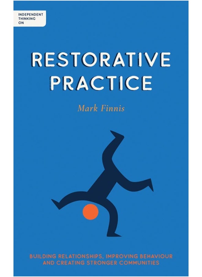 Independent Thinking on Restorative Practice: Building relationships, improving behaviour and creating stronger communities 