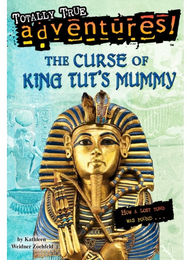The Curse of King Tut s Mummy Totally True Adventures How a Lost Tomb Was Found - Paperback