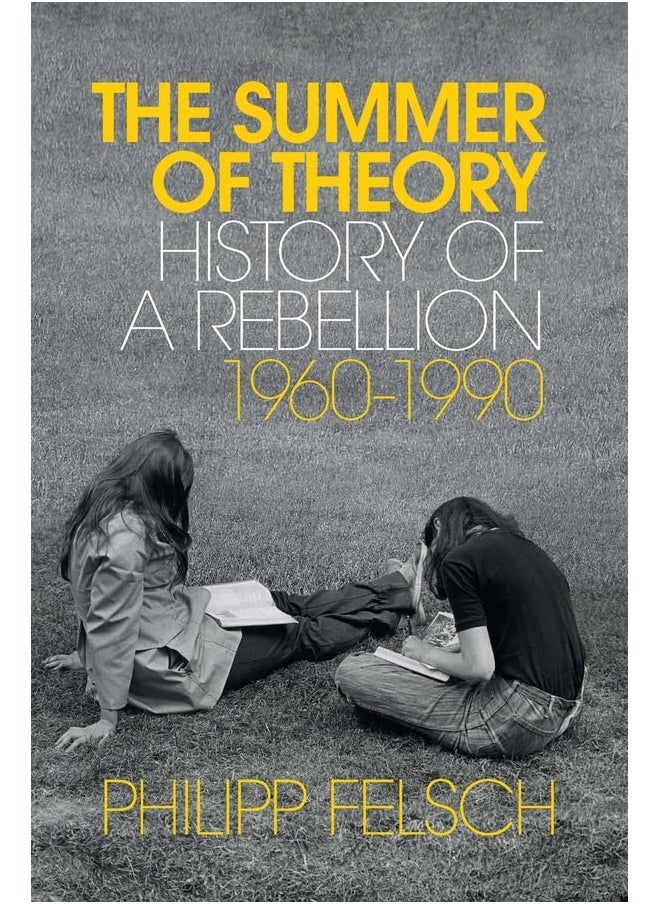 The Summer of Theory: History of a Rebellion, 1960-1990 
