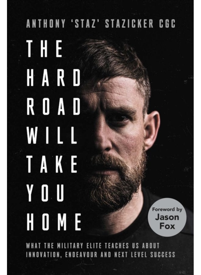 The Hard Road Will Take You Home What the Military Elite Teaches Us About Innovation Endeavour and Next Level Success - Hardback