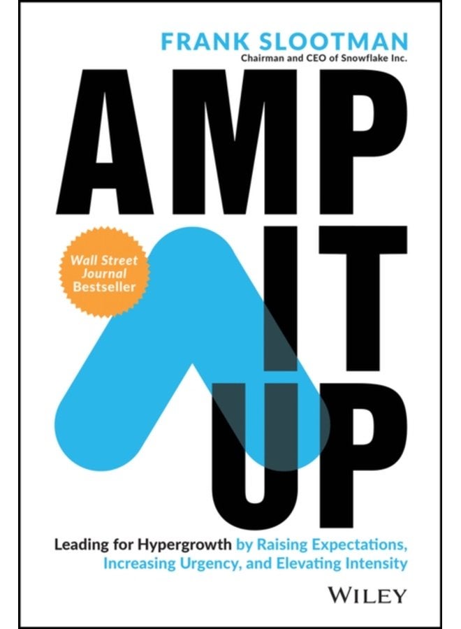 Amp It Up Leading for Hypergrowth by Raising Expectations Increasing Urgency and Elevating Intensity - Hardback