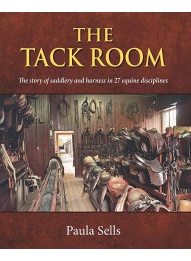 The Tack Room The story of saddlery and harness in 27 equine disciplines - Hardback
