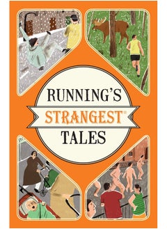 Running's Strangest Tales: Extraordinary but True Tales from Over Five Centuries of Running