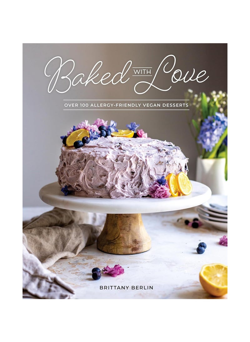 Baked with Love  Over 110 AllergenFriendly Vegan Desserts 